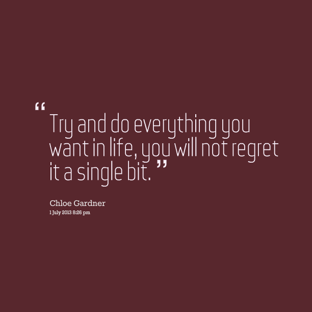 16117-try-and-do-everything-you-want-in-life-you-will-not-regret